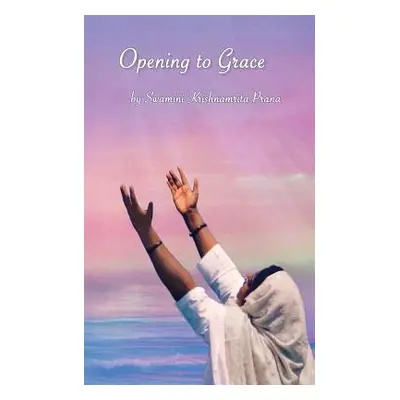 "Opening To Grace" - "" ("Swamini Krishnamrita Prana")