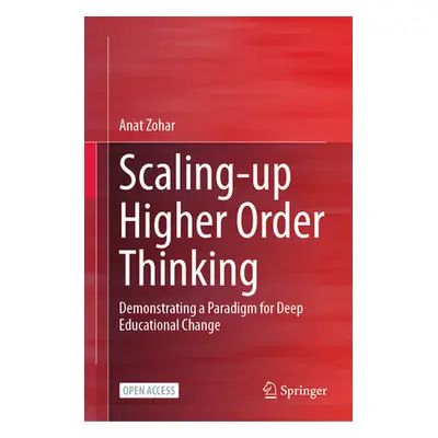 "Scaling-Up Higher Order Thinking: Demonstrating a Paradigm for Deep Educational Change" - "" ("