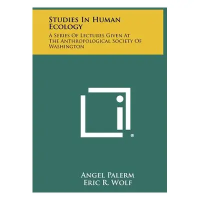 "Studies In Human Ecology: A Series Of Lectures Given At The Anthropological Society Of Washingt