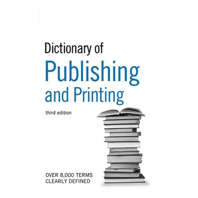 "The Guardian Dictionary of Publishing and Printing" - "" ("Bloomsbury Publishing")