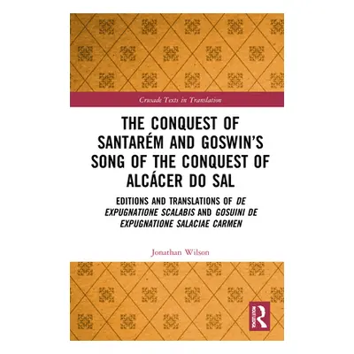 "The Conquest of Santarm and Goswin's Song of the Conquest of Alccer do Sal: Editions and Transl