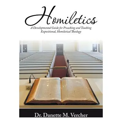 "Homiletics: A Developmental Guide for Preaching and Teaching Expositional, Homiletical Theology