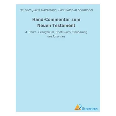 "Hand-Commentar zum Neuen Testament: 4. Band - Evangelium, Briefe und Offenbarung des Johannes" 