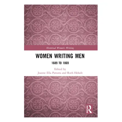 "Women Writing Men: 1689 to 1869" - "" ("Parsons Joanne Ella")