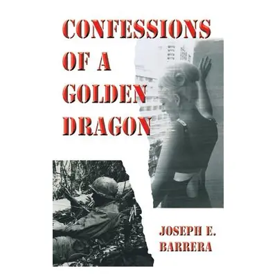 "Confessions Of A Golden Dragon" - "" ("Barrera Joseph E.")