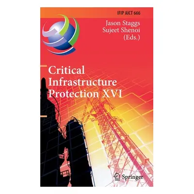 "Critical Infrastructure Protection XVI: 16th Ifip Wg 11.10 International Conference, Iccip 2022