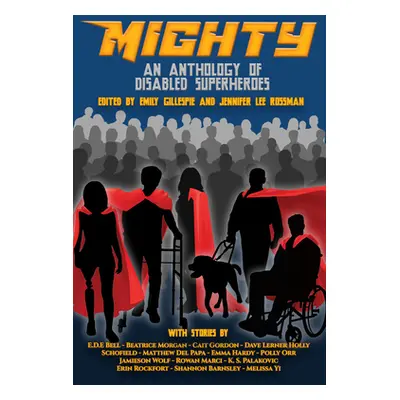 "Mighty: An Anthology of Disabled Superheroes" - "" ("Gillespie Emily")