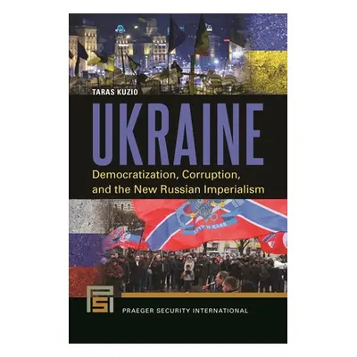 "Ukraine: Democratization, Corruption, and the New Russian Imperialism" - "" ("Kuzio Taras")