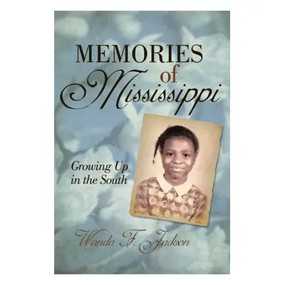 "Memories of Mississippi: Growing up in the South" - "" ("Jackson Wanda F.")