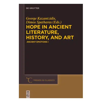 "Hope in Ancient Literature, History, and Art: Ancient Emotions I" - "" ("Kazantzidis George")