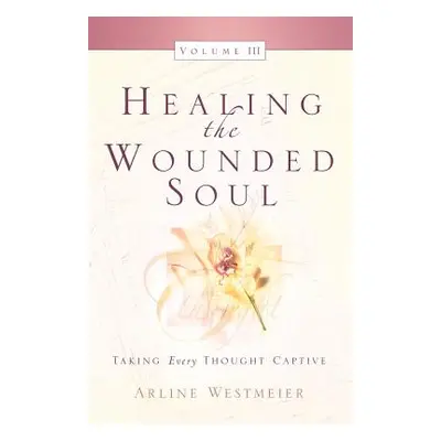 "Healing the Wounded Soul, Vol. III" - "" ("Westmeier Arline")