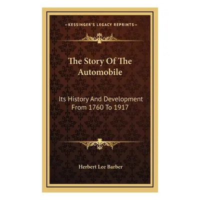 "The Story Of The Automobile: Its History And Development From 1760 To 1917" - "" ("Barber Herbe