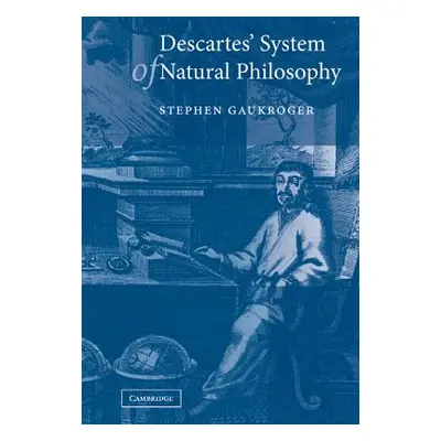 "Descartes' System of Natural Philosophy" - "" ("Gaukroger Stephen")