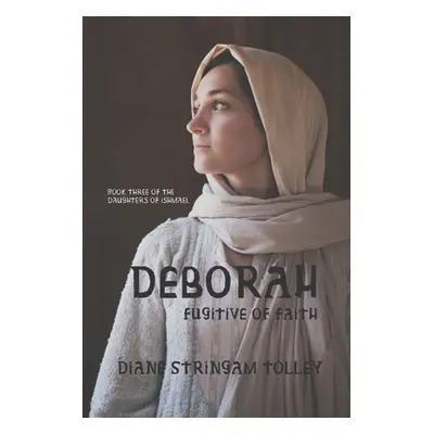 "Deborah: Fugitive of Faith" - "" ("Stringam Tolley Diane")