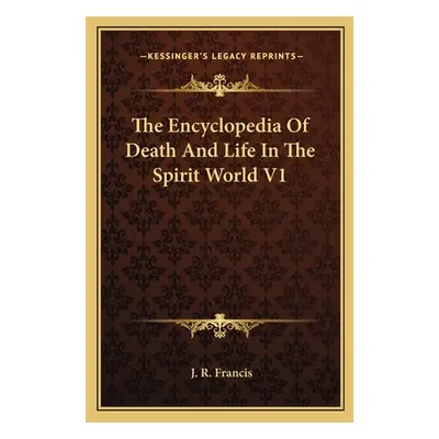 "The Encyclopedia Of Death And Life In The Spirit World V1" - "" ("Francis J. R.")