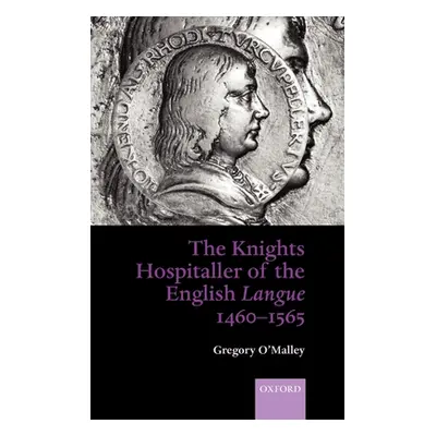 "The Knights Hospitaller of the English Langue 1460-1565" - "" ("O'Malley Gregory")