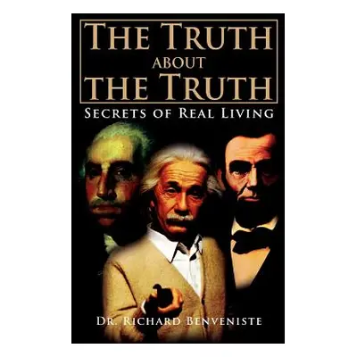 "The Truth about the Truth: Secrets of Real Living" - "" ("Benveniste Richard")