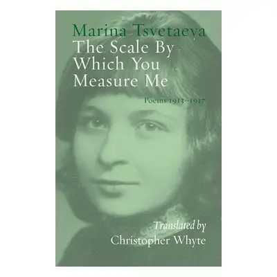 "The Scale By Which You Measure Me: Poems 1913-1917" - "" ("Tsvetaeva Marina")