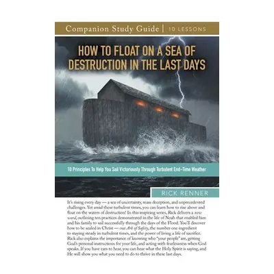 "How to Float on a Sea of Destruction in the Last Days Study Guide" - "" ("Renner Rick")