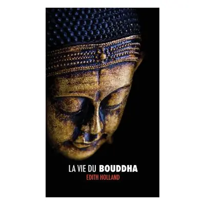 "La Vie du Bouddha" - "" ("Holland Edith")