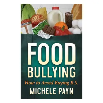 "Food Bullying: How to Avoid Buying Bs" - "" ("Payn Michele")