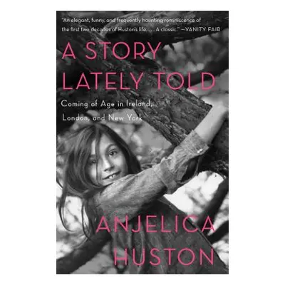 "A Story Lately Told: Coming of Age in Ireland, London, and New York" - "" ("Huston Anjelica")