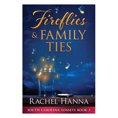 "Fireflies & Family Ties" - "" ("Hanna Rachel")