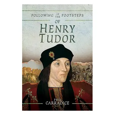 "Following in the Footsteps of Henry Tudor: A Historical Journey from Pembroke to Bosworth" - ""