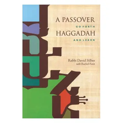 "A Passover Haggadah: Go Forth and Learn" - "" ("Silber David")