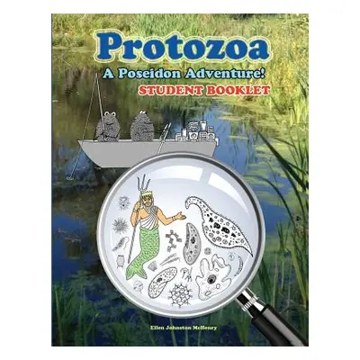 "Protozoa; A Poseidon Adventure! Student Booklet" - "" ("McHenry Ellen Johnston")