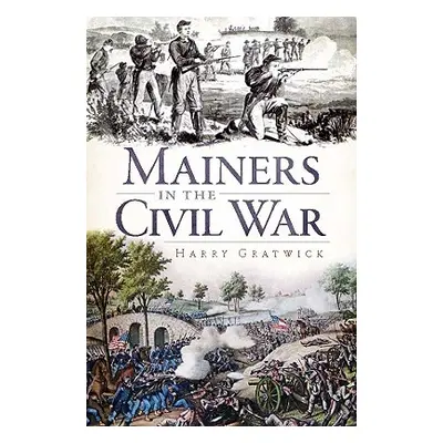 "Mainers in the Civil War" - "" ("Gratwick Harry")