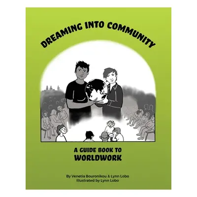 "Dreaming Into Community: A Guide Book to Worldwork" - "" ("Bouronikou Venetia")