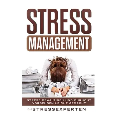 "Stressmanagement: Stress bewltigen und Burnout vorbeugen leicht gemacht" - "" ("Stressexperten 