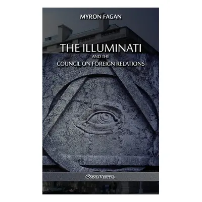 "The Illuminati and the Council on Foreign Relations" - "" ("Fagan Myron")