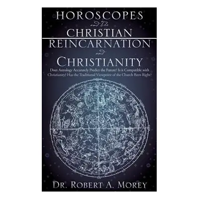 "Horoscopes and The Christian & Reincarnation and Christianity" - "" ("Morey Robert a.")