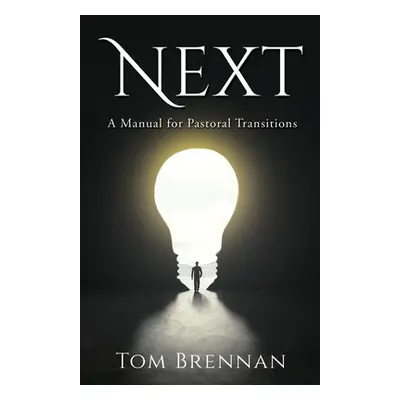 "Next: A Manual for Pastoral Transitions" - "" ("Brennan Tom")