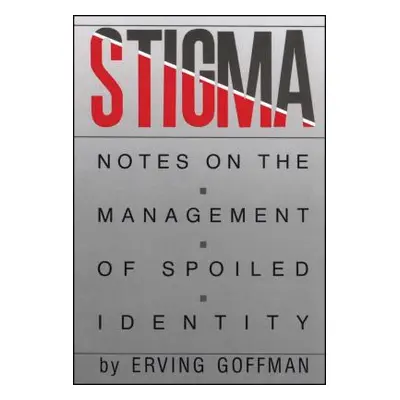 "Stigma: Notes on the Management of Spoiled Identity" - "" ("Goffman Erving")