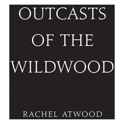 "Outcasts of the Wildwood" - "" ("Atwood Rachel")