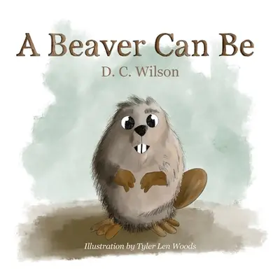 "A Beaver Can Be" - "" ("Wilson D. C.")