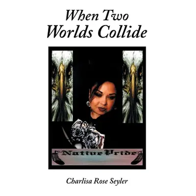 "When Two Worlds Collide" - "" ("Seyler Charlisa Rose")