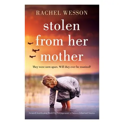 "Stolen from Her Mother: An utterly heartbreaking World War Two page-turner set between Ireland 