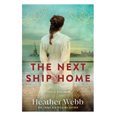 "Next Ship Home: A Novel of Ellis Island" - "" ("Webb Heather")