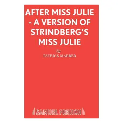 "After Miss Julie - A Version of Strindberg's Miss Julie" - "" ("Marber Patrick")