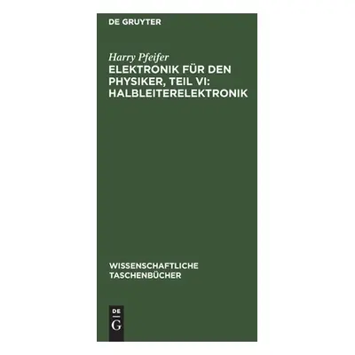 "Elektronik fr den Physiker, Teil VI: Halbleiterelektronik" - "" ("Pfeifer Harry")