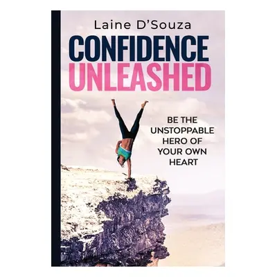 "Confidence Unleashed" - "" ("D'Souza Laine")