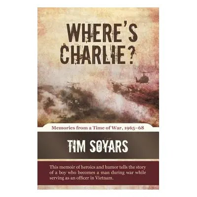 "Where's Charlie?: Memories from a Time of War, 1965-68" - "" ("Soyars Tim")