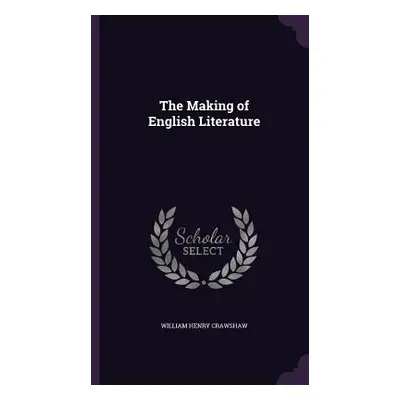 "The Making of English Literature" - "" ("Crawshaw William Henry")