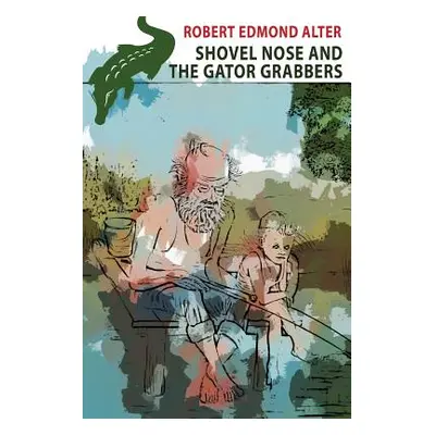 "Shovel Nose and the Gator Grabbers" - "" ("Alter Robert Edmond")