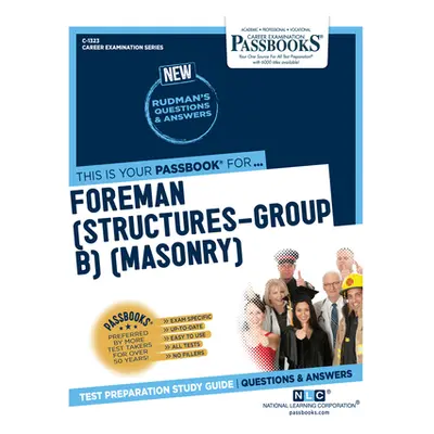 "Foreman (Structures-Group B) (Masonry) (C-1323): Passbooks Study Guide Volume 1323" - "" ("Nati