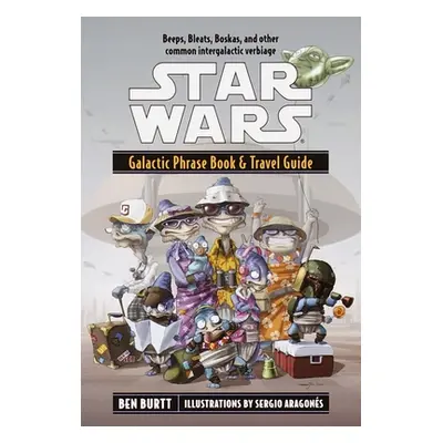 Star Wars: Galactic Phrase Book & Travel Guide (Burtt Ben)